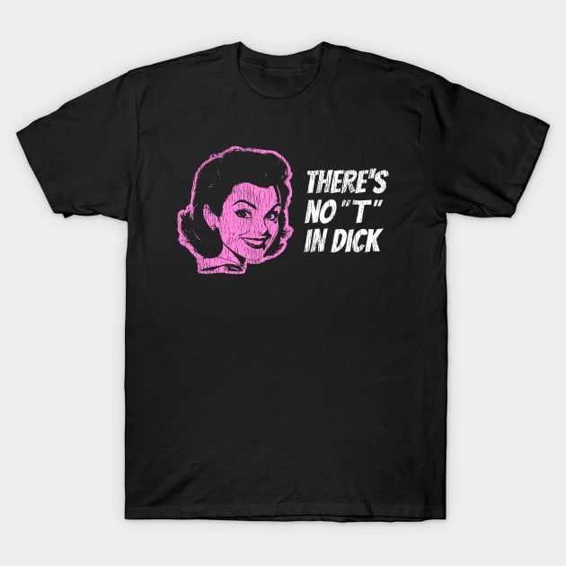 There's No "T" in Dick T-Shirt by DC CMA